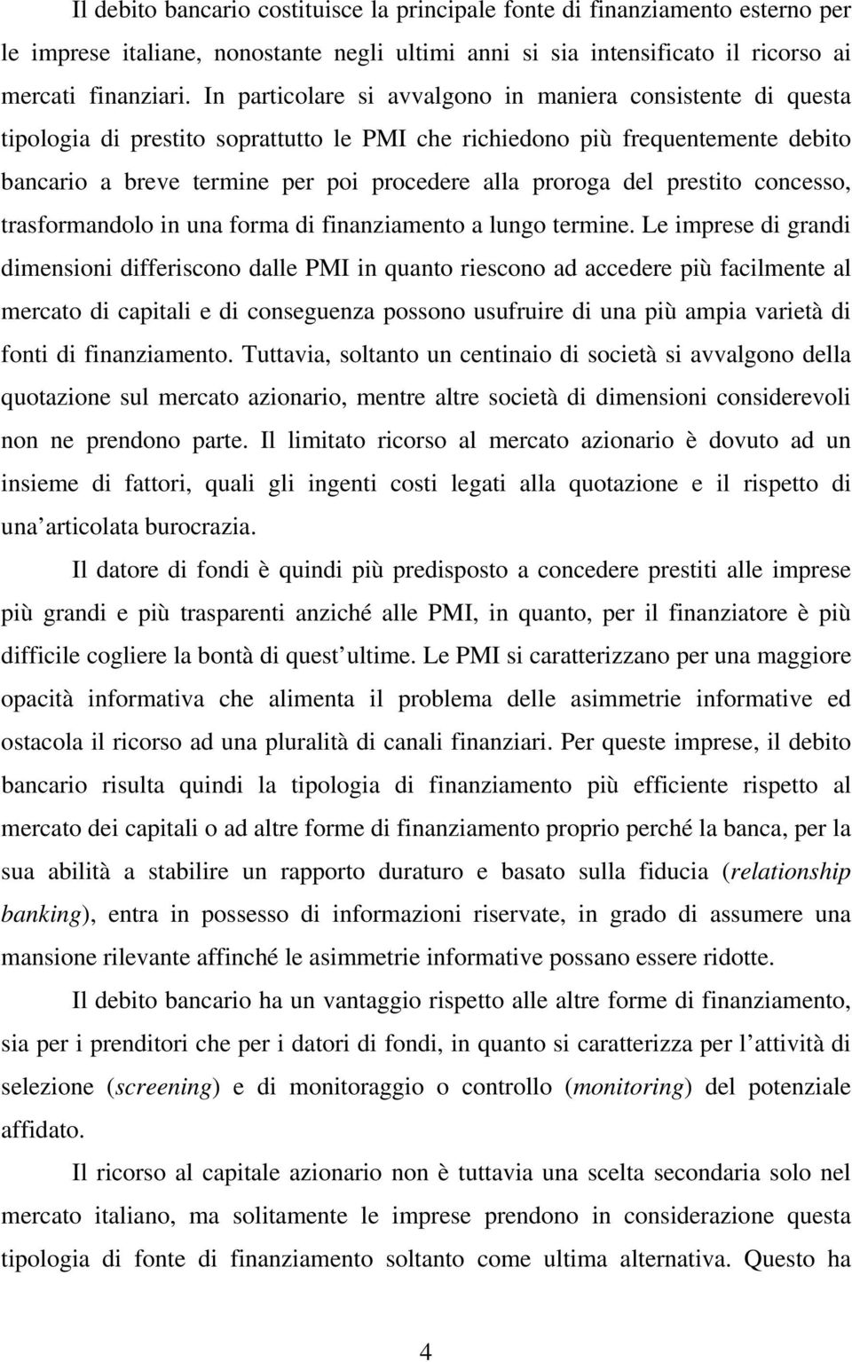 del prestito concesso, trasformandolo in una forma di finanziamento a lungo termine.