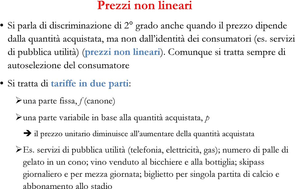 Comunque si tratta sempre di autoselezione del consumatore Si tratta di tariffe in due parti: una parte fissa, f (canone) una parte variabile in base alla quantità acquistata, p