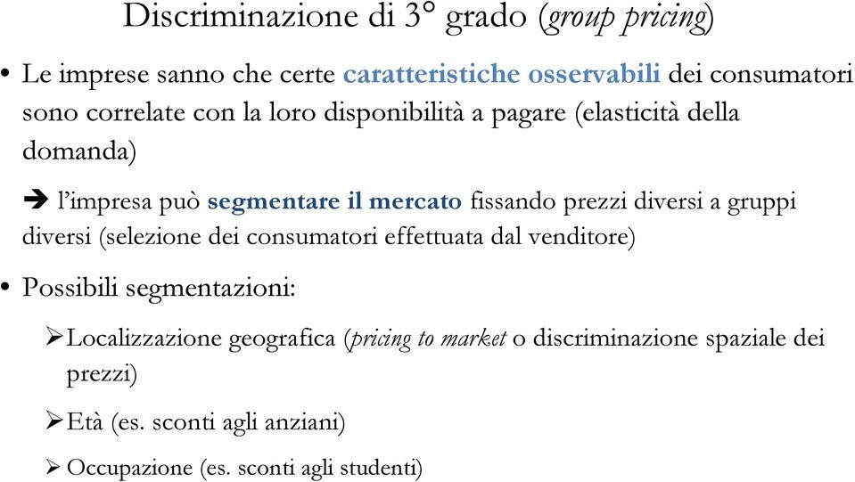 diversi a gruppi diversi (selezione dei consumatori effettuata dal venditore) Possibili segmentazioni: Localizzazione