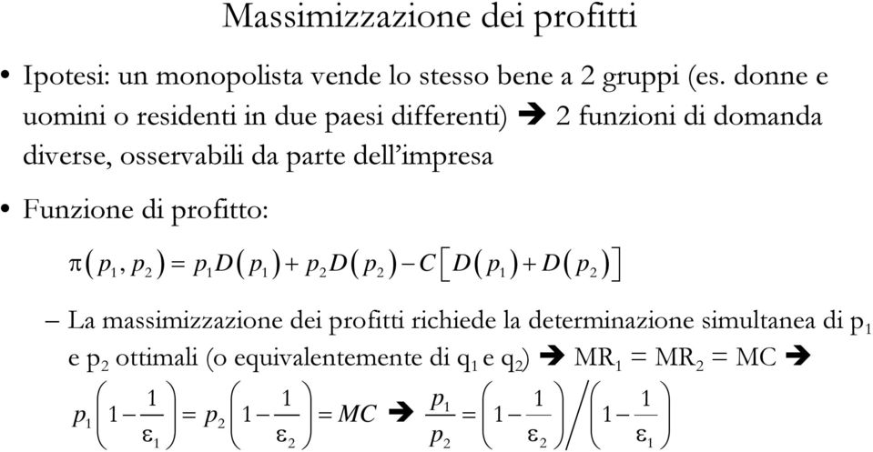 Funzione di profitto: ( p, p ) p D( p ) p D( p ) C D( p ) D( p ) π = + + 1 2 1 1 2 2 1 2 La massimizzazione dei profitti