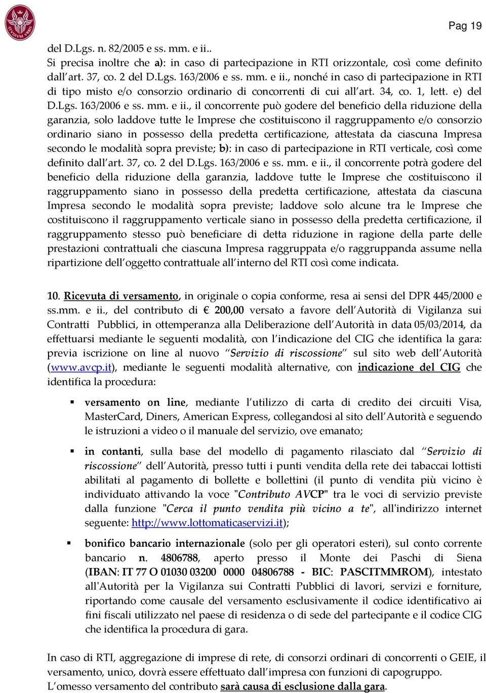 , il concorrente può godere del beneficio della riduzione della garanzia, solo laddove tutte le Imprese che costituiscono il raggruppamento e/o consorzio ordinario siano in possesso della predetta