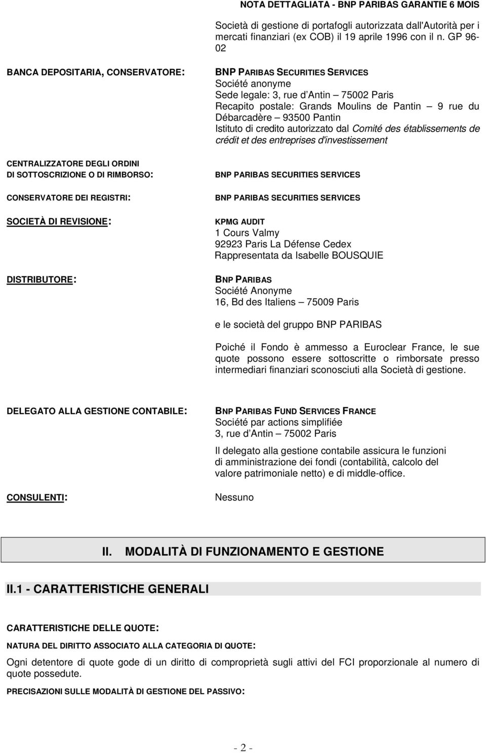 Société anonyme Sede legale: 3, rue d Antin 75002 Paris Recapito postale: Grands Moulins de Pantin 9 rue du Débarcadère 93500 Pantin Istituto di credito autorizzato dal Comité des établissements de