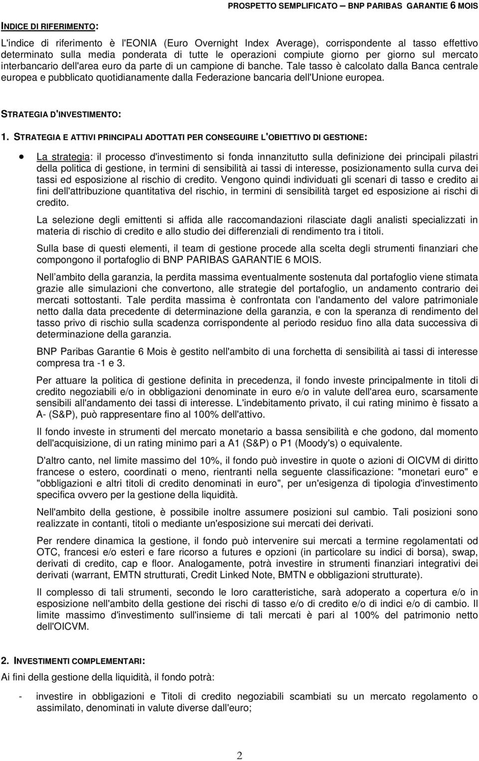 Tale tasso è calcolato dalla Banca centrale europea e pubblicato quotidianamente dalla Federazione bancaria dell'unione europea. STRATEGIA D'INVESTIMENTO: 1.