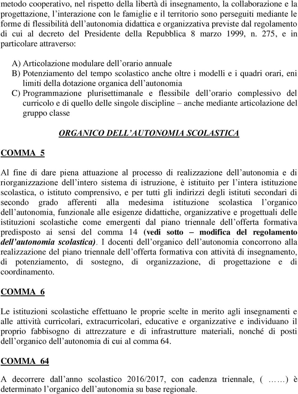 275, e in particolare attraverso: A) Articolazione modulare dell orario annuale B) Potenziamento del tempo scolastico anche oltre i modelli e i quadri orari, eni limiti della dotazione organica dell