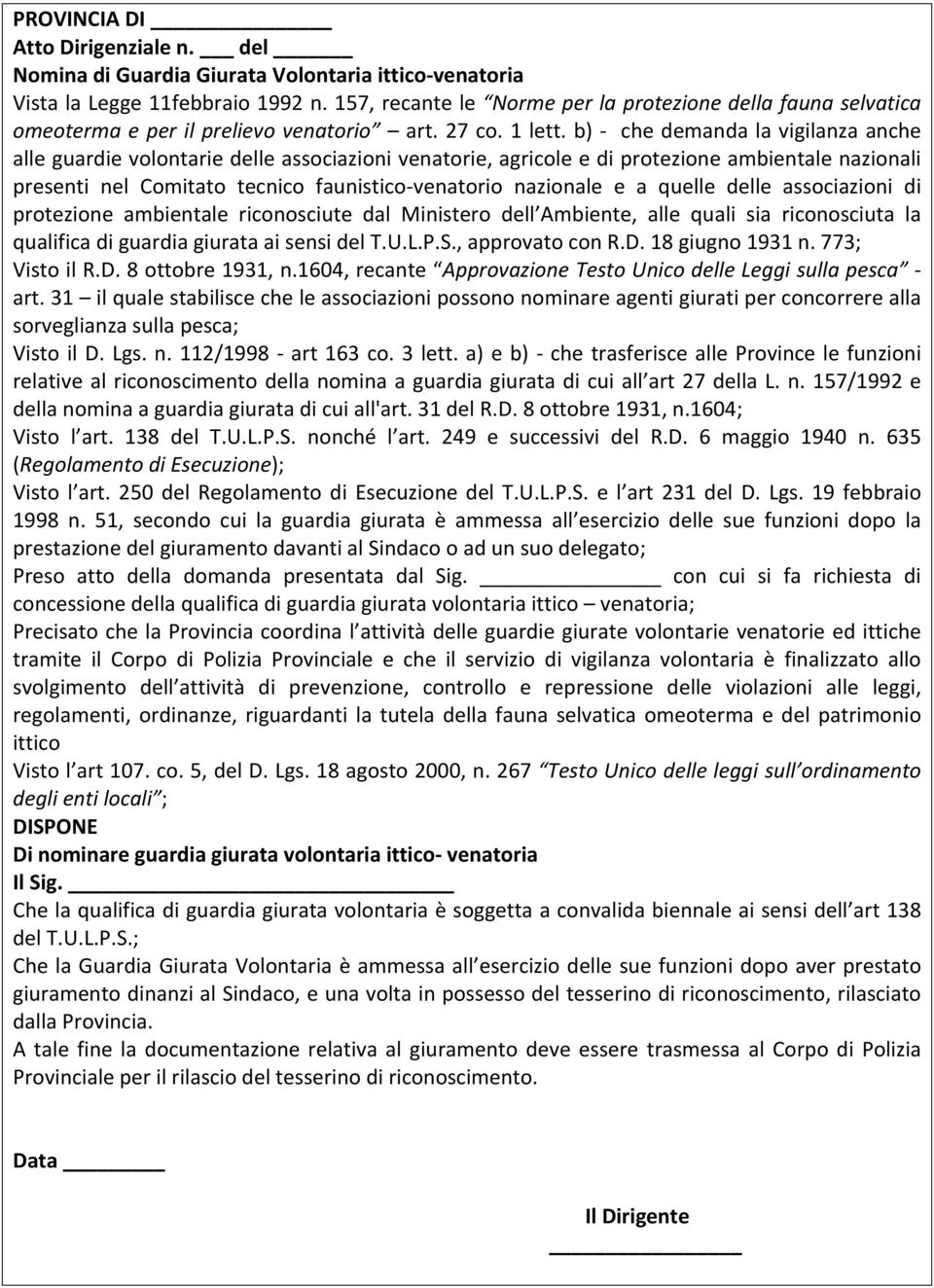 b) - che demanda la vigilanza anche alle guardie volontarie delle associazioni venatorie, agricole e di protezione ambientale nazionali presenti nel Comitato tecnico faunistico- venatorio nazionale e