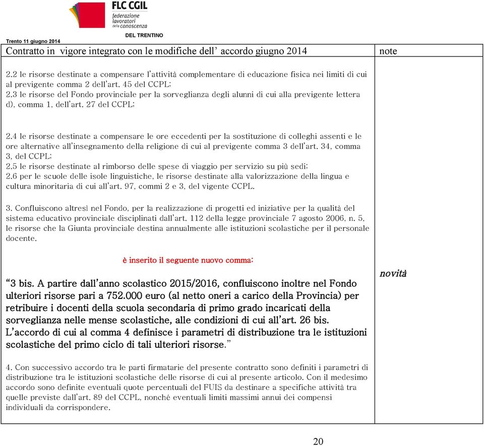 4 le risorse destinate a compensare le ore eccedenti per la sostituzione di colleghi assenti e le ore alternative all insegnamento della religione di cui al previgente comma 3 dell art.