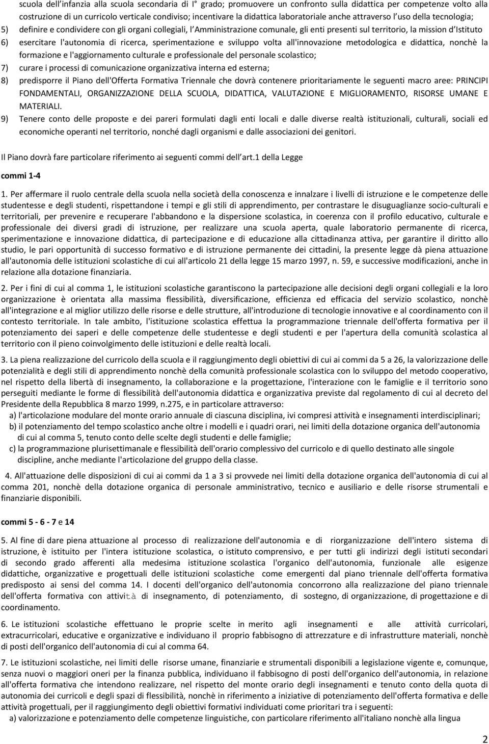 sperimentazine e svilupp vlta all'innvazine metdlgica e didattica, nnchè la frmazine e l'aggirnament culturale e prfessinale del persnale sclastic; 7) curare i prcessi di cmunicazine rganizzativa