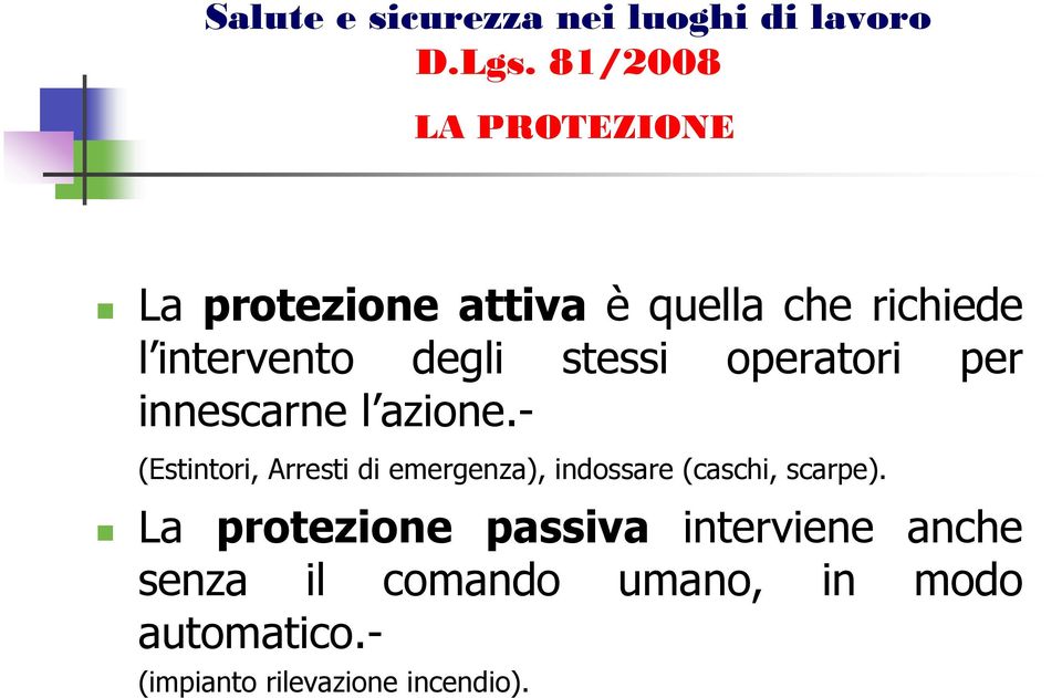 - (Estintori, Arresti di emergenza), indossare (caschi, scarpe).