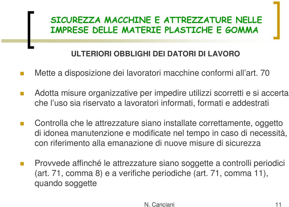 Controlla che le attrezzature siano installate correttamente, oggetto di idonea manutenzione e modificate nel tempo in caso di necessità, con riferimento