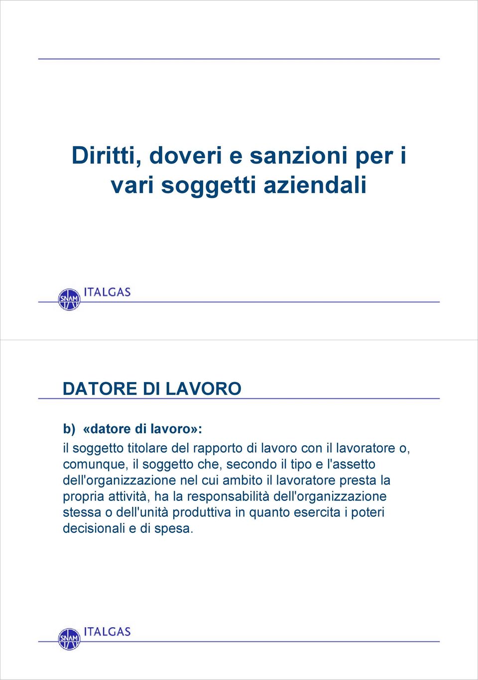 e l'assetto dell'organizzazione nel cui ambito il lavoratore presta la propria attività, ha la