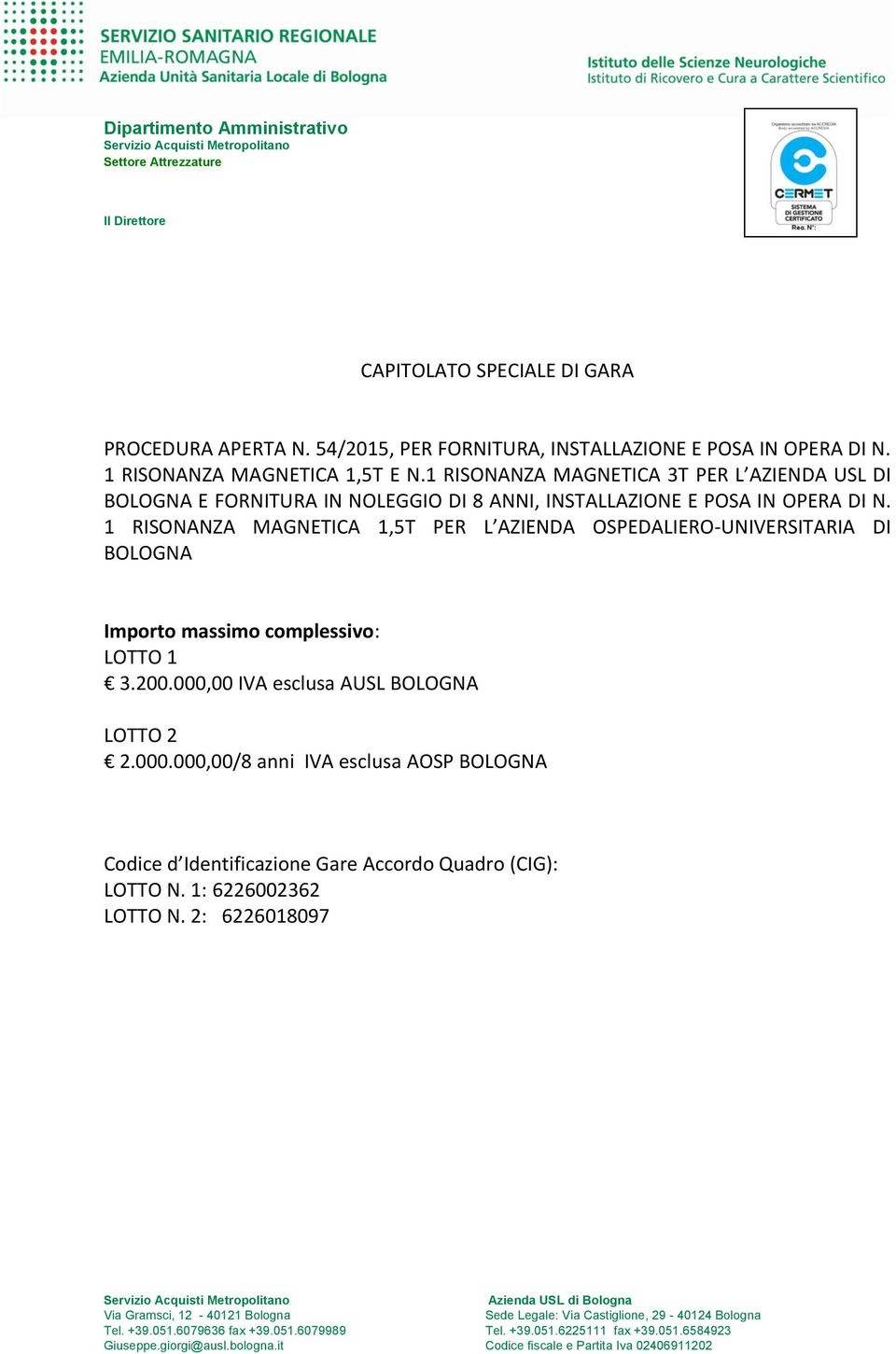 1 RISONANZA MAGNETICA 3T PER L AZIENDA USL DI BOLOGNA E FORNITURA IN NOLEGGIO DI 8 ANNI, INSTALLAZIONE E POSA IN OPERA DI N.