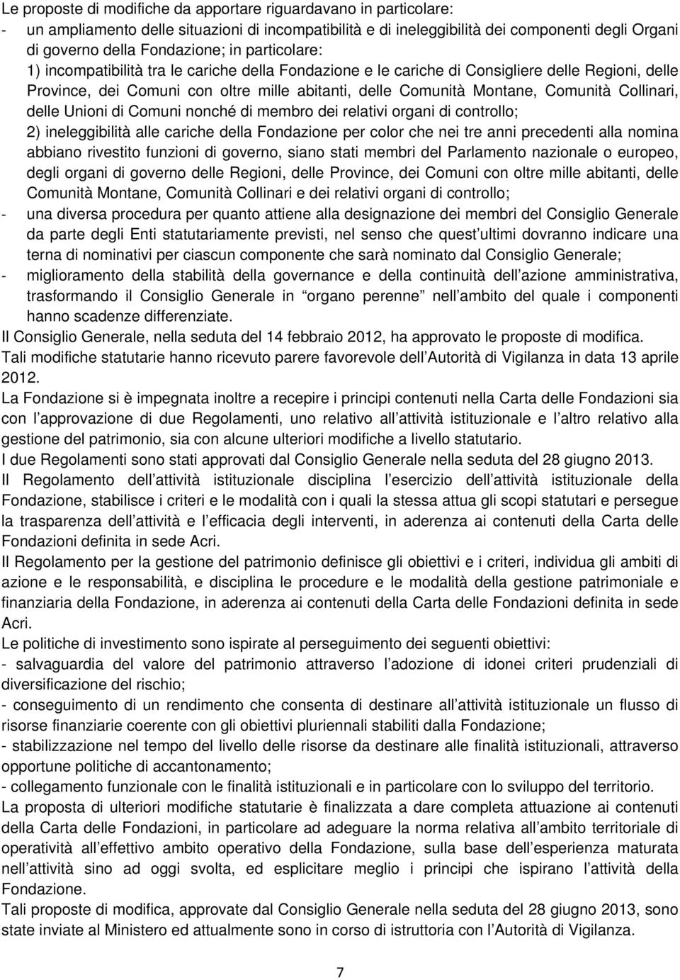 Collinari, delle Unioni di Comuni nonché di membro dei relativi organi di controllo; 2) ineleggibilità alle cariche della Fondazione per color che nei tre anni precedenti alla nomina abbiano