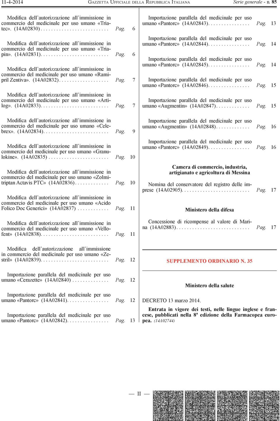 6 Modifica dell autorizzazione all immissione in commercio del medicinale per uso umano «Ramipril Zentiva». (14A02832)................... Pag.