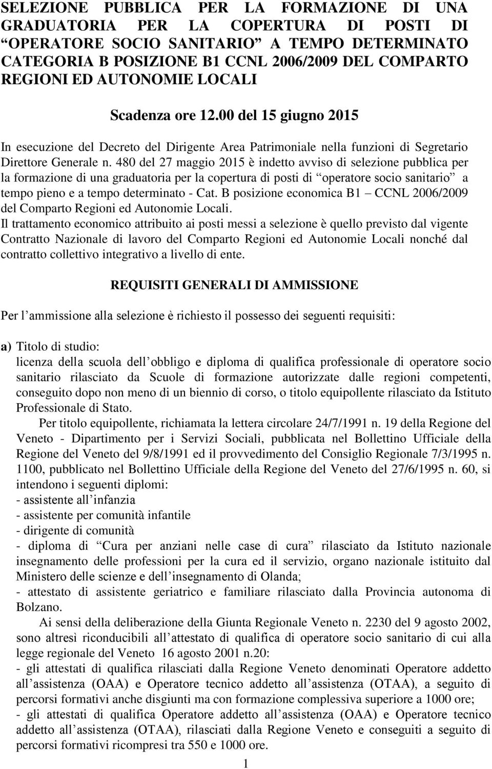 480 del 27 maggio 2015 è indetto avviso di selezione pubblica per la formazione di una graduatoria per la copertura di posti di operatore socio sanitario a tempo pieno e a tempo determinato - Cat.