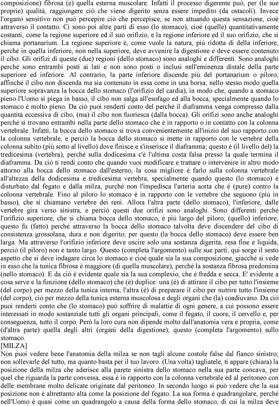 Ci sono poi altre parti di esso (lo stomaco), cioè (quelle) quantitativamente costanti, come la regione superiore ed il suo orifizio, e la regione inferiore ed il suo orifizio, che si chiama