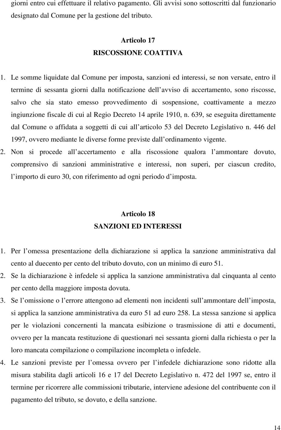 stato emesso provvedimento di sospensione, coattivamente a mezzo ingiunzione fiscale di cui al Regio Decreto 14 aprile 1910, n.