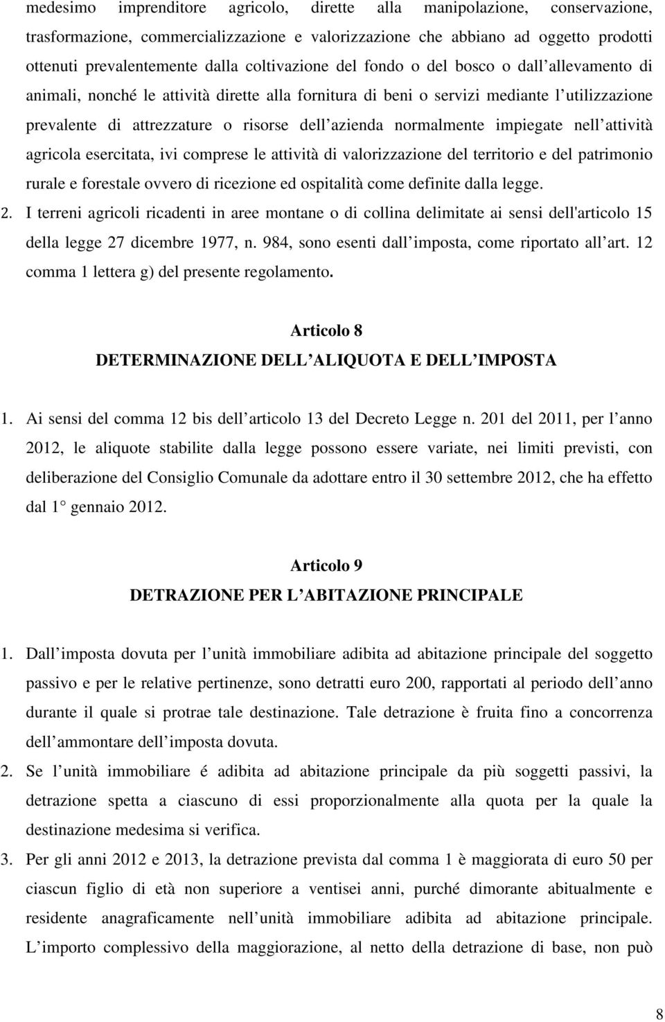 azienda normalmente impiegate nell attività agricola esercitata, ivi comprese le attività di valorizzazione del territorio e del patrimonio rurale e forestale ovvero di ricezione ed ospitalità come