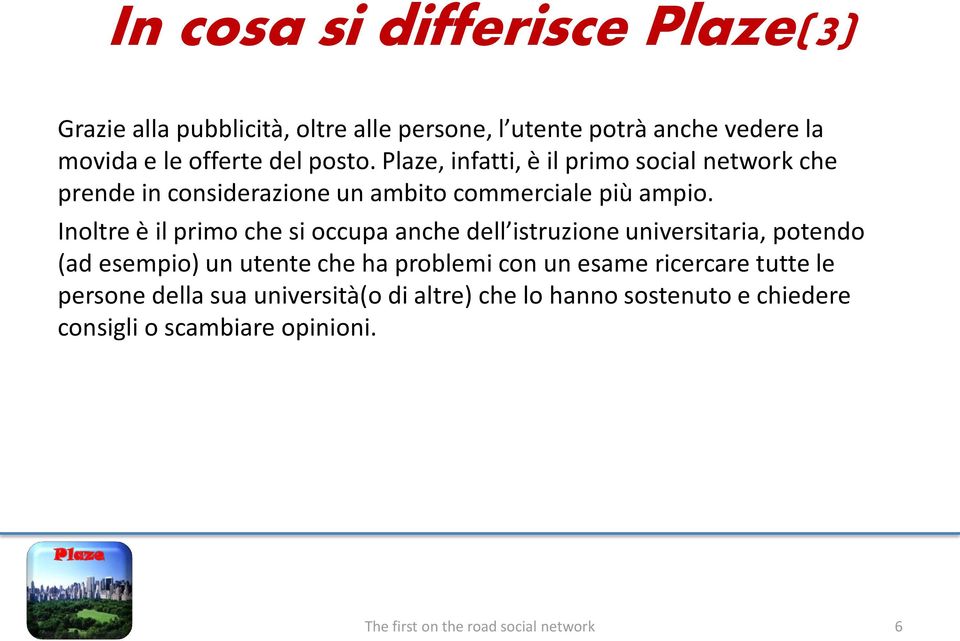 Inoltre è il primo che si occupa anche dell istruzione universitaria, potendo (ad esempio) un utente che ha problemi con un esame