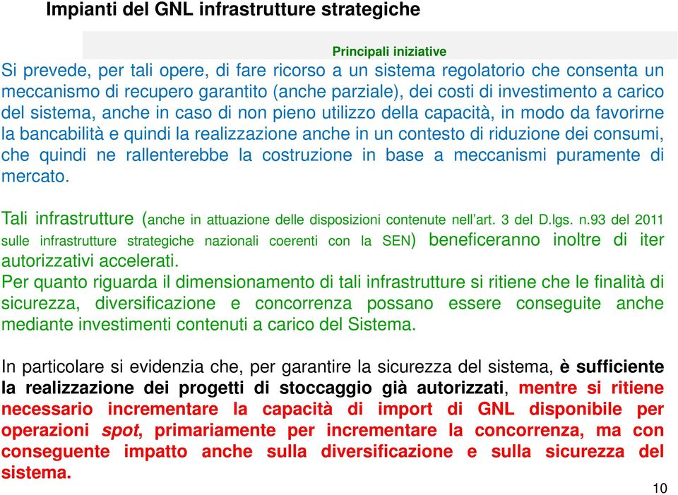 10 Impianti del GNL infrastrutture strategiche Principali iniziative Si prevede, per tali opere, di fare ricorso a un sistema regolatorio che consenta un meccanismo di recupero garantito (anche