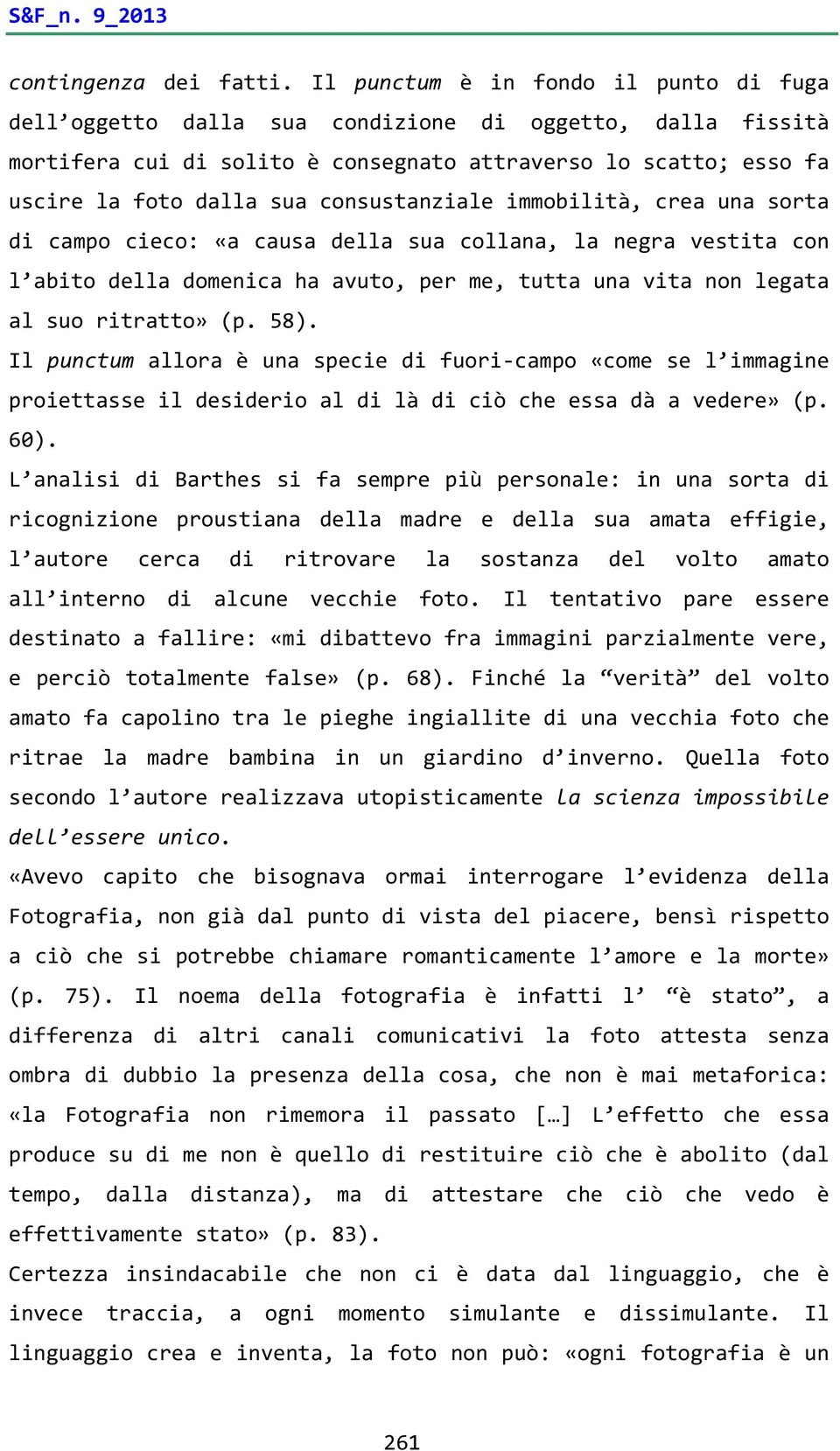 consustanziale immobilità, crea una sorta di campo cieco: «a causa della sua collana, la negra vestita con l abito della domenica ha avuto, per me, tutta una vita non legata al suo ritratto» (p. 58).