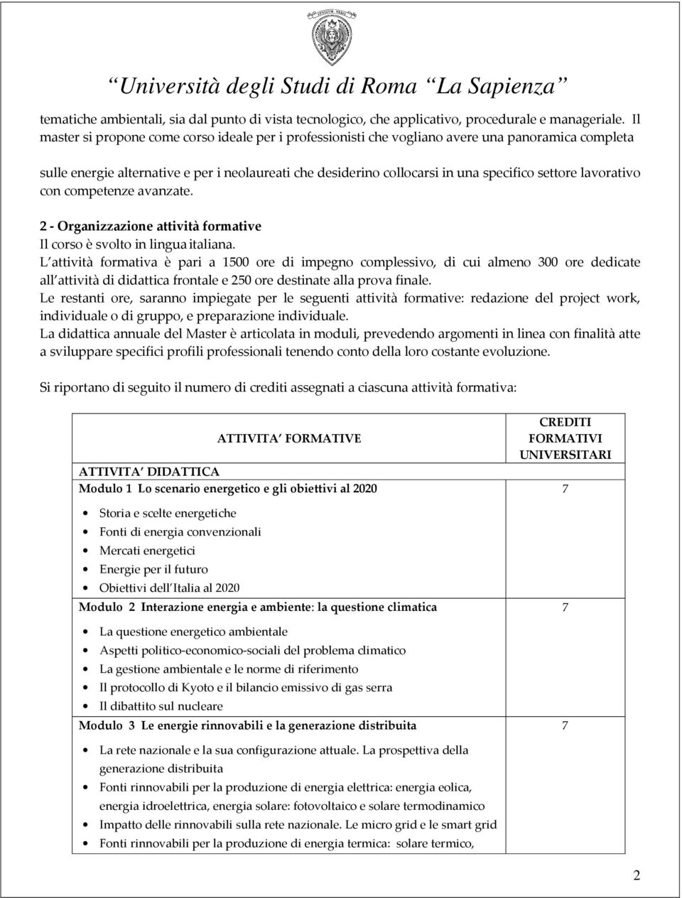 lavorativo con competenze avanzate. 2 - Organizzazione attività formative Il corso è svolto in lingua italiana.