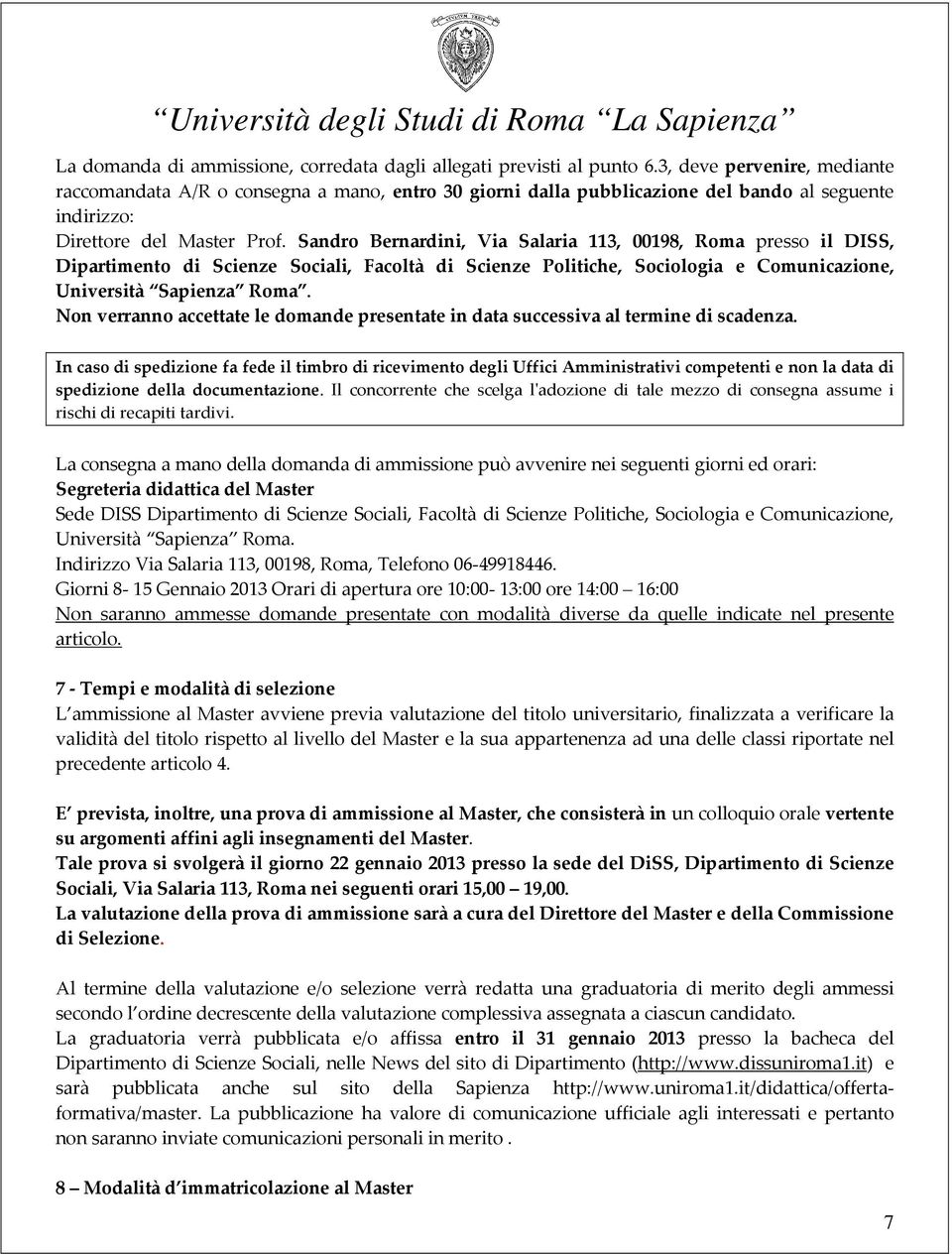 Sandro Bernardini, Via Salaria 113, 00198, Roma presso il DISS, Dipartimento di Scienze Sociali, Facoltà di Scienze Politiche, Sociologia e Comunicazione, Università Sapienza Roma.