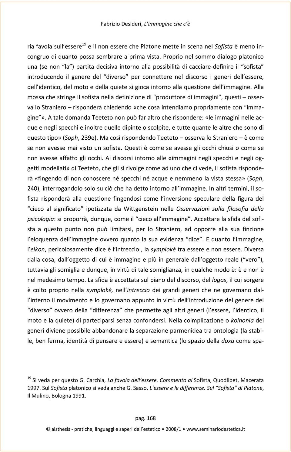 dell essere, dell identico, del moto e della quiete si gioca intorno alla questione dell immagine.