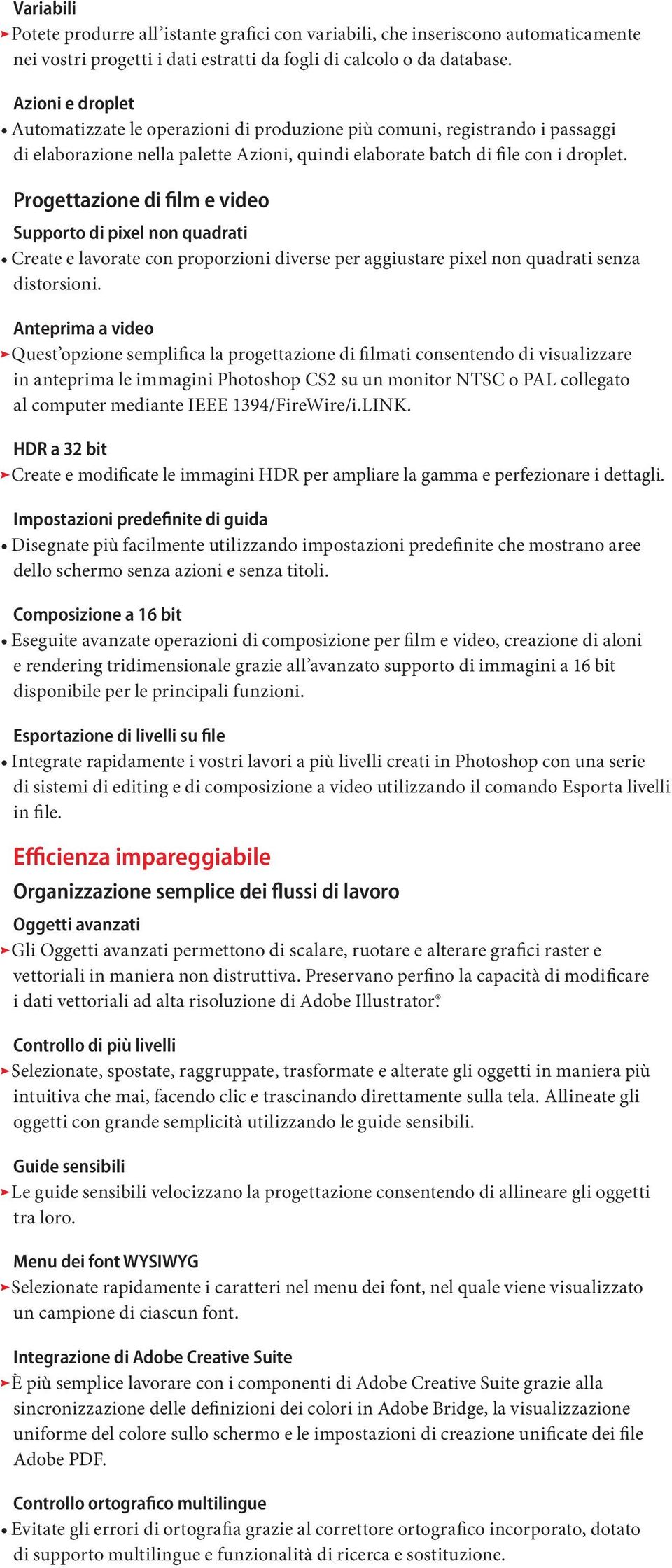 Progettazione di film e video Supporto di pixel non quadrati Create e lavorate con proporzioni diverse per aggiustare pixel non quadrati senza distorsioni.