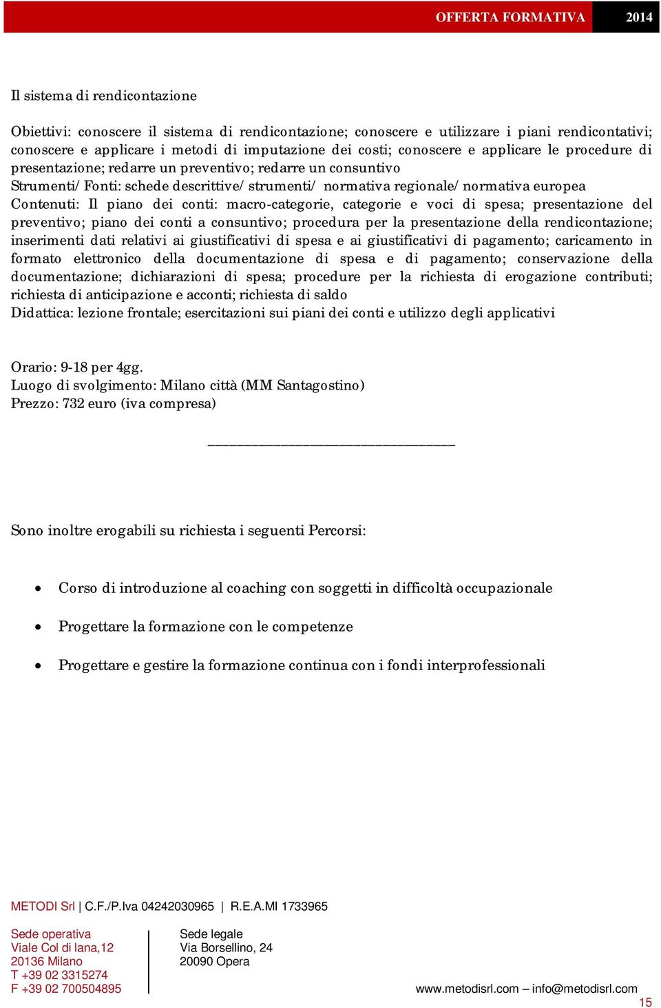 conti: macro-categorie, categorie e voci di spesa; presentazione del preventivo; piano dei conti a consuntivo; procedura per la presentazione della rendicontazione; inserimenti dati relativi ai