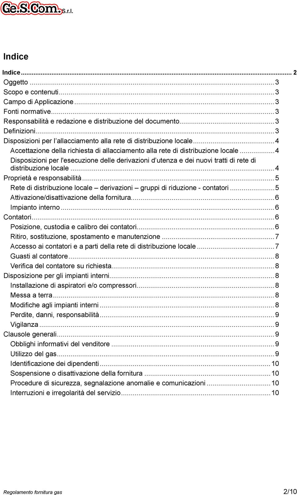 ..4 Disposizioni per l'esecuzione delle derivazioni d utenza e dei nuovi tratti di rete di distribuzione locale...4 Proprietà e responsabilità.