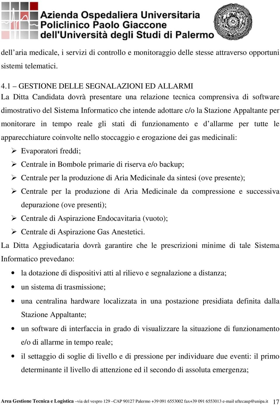 Appaltante per monitorare in tempo reale gli stati di funzionamento e d allarme per tutte le apparecchiature coinvolte nello stoccaggio e erogazione dei gas medicinali: Evaporatori freddi; Centrale