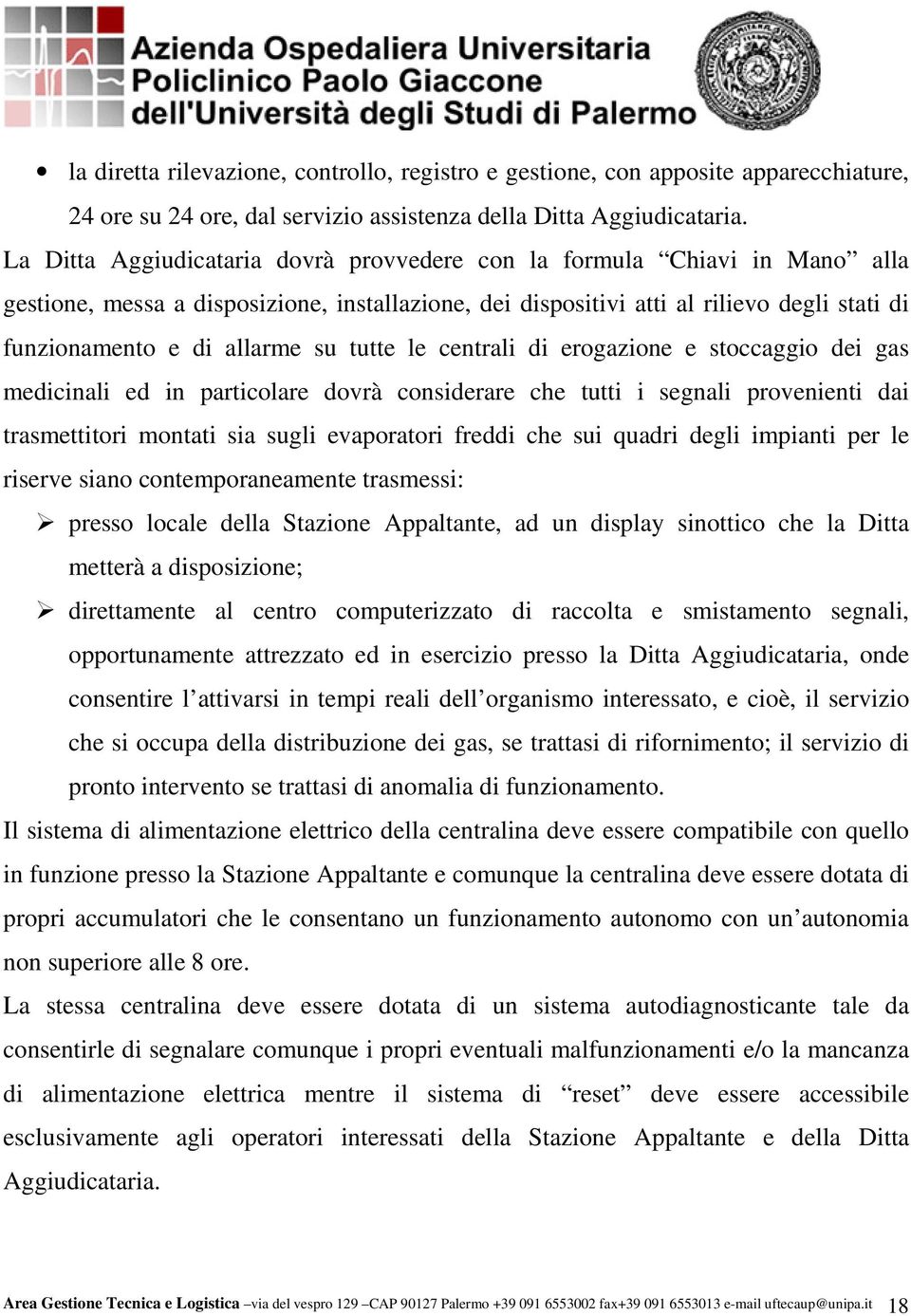 tutte le centrali di erogazione e stoccaggio dei gas medicinali ed in particolare dovrà considerare che tutti i segnali provenienti dai trasmettitori montati sia sugli evaporatori freddi che sui