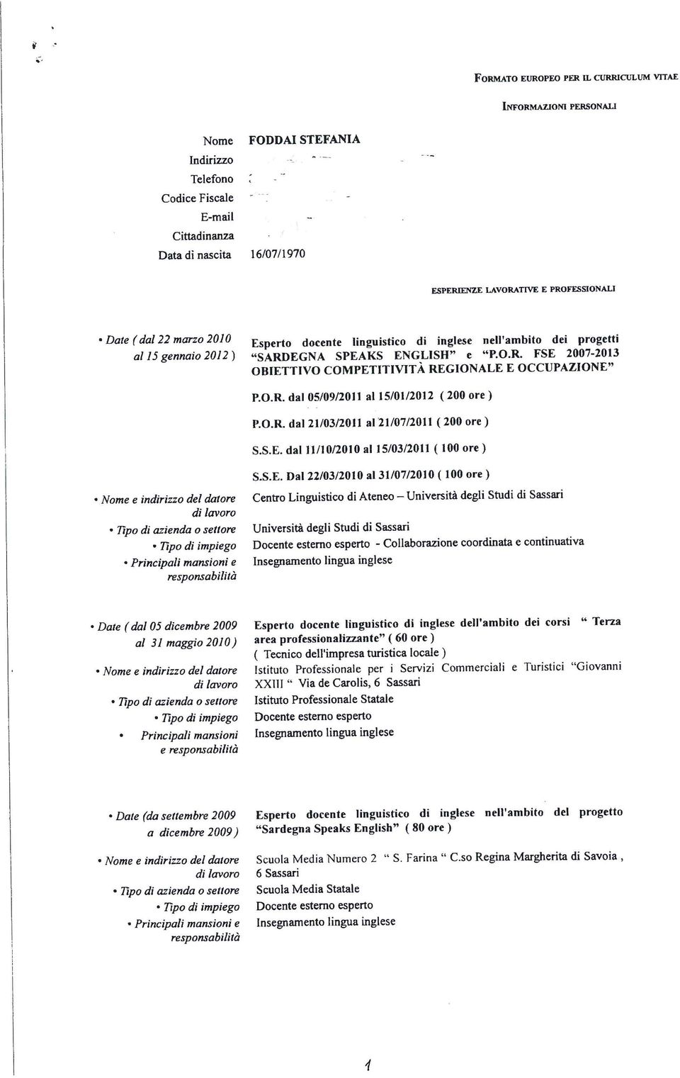 TÀ REGIONALE E OCCUPAZIONF," P.0.R. da 05/09/2011 a 15/Oì/2012 (200 ore ) P.0.R. da 21/03/20?1 aj 2]/07/2011 (200 ore ) S.S.E. da J?/10/20íO a 15/03/201?