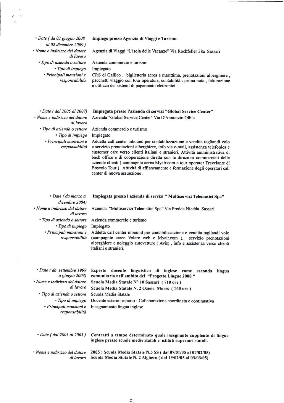 contabiità : prima nota, fatturazione e utiizzo dei sistemi di pagamento eettronici ª Daîe ( da 2005 a 2007) ª Nome e indirizzo de datore ª 7npo di mienda o settore ª 7ìpo dì impiego è Prìncipai