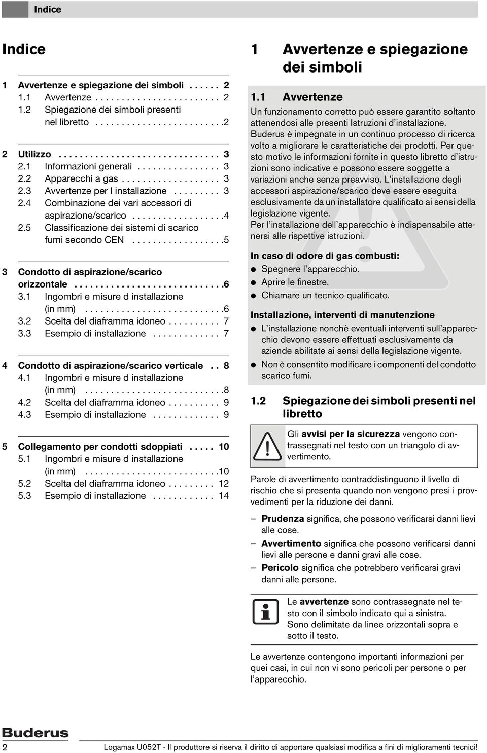 .................. Classificazione dei sistemi di scarico fumi secondo CEN.................. Condotto di aspirazione/scarico orizzontale.............................6.