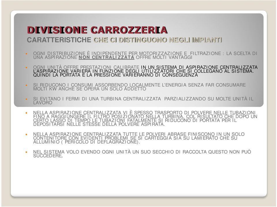 QUINDI LA PORTATA E LA PRESSIONE VARIERANNO DI CONSEGUENZA SI RIDUCONO I CONSUMI ASSORBENDO LOCALMENTE L ENERGIA SENZA FAR CONSUMARE MOLTI KW ANCHE SE OPERA UN SOLO ADDETTO SI EVITANO I FERMI DI UNA