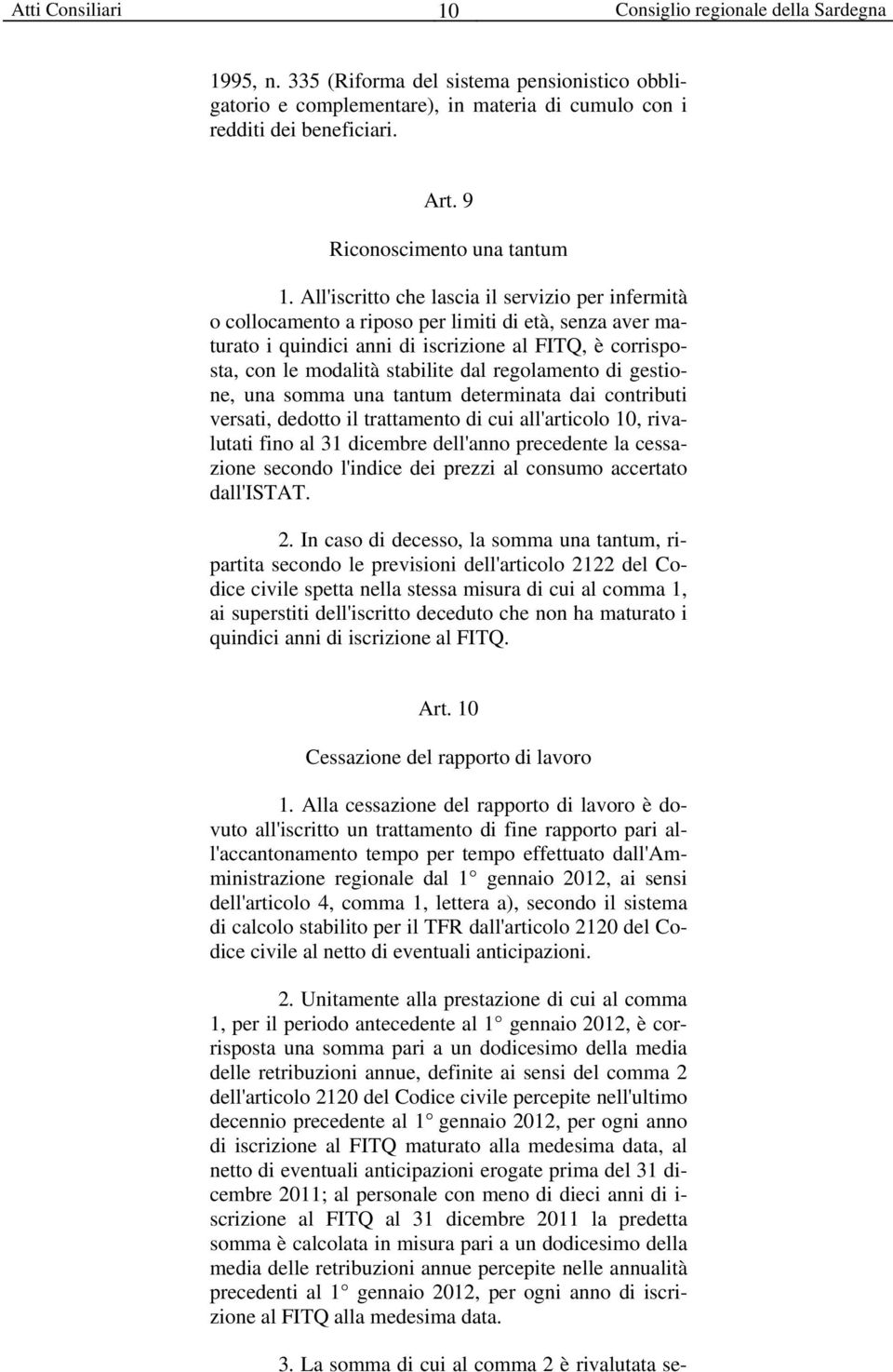 regolamento di gestione, una somma una tantum determinata dai contributi versati, dedotto il trattamento di cui all'articolo 10, rivalutati fino al 31 dicembre dell'anno precedente la cessazione