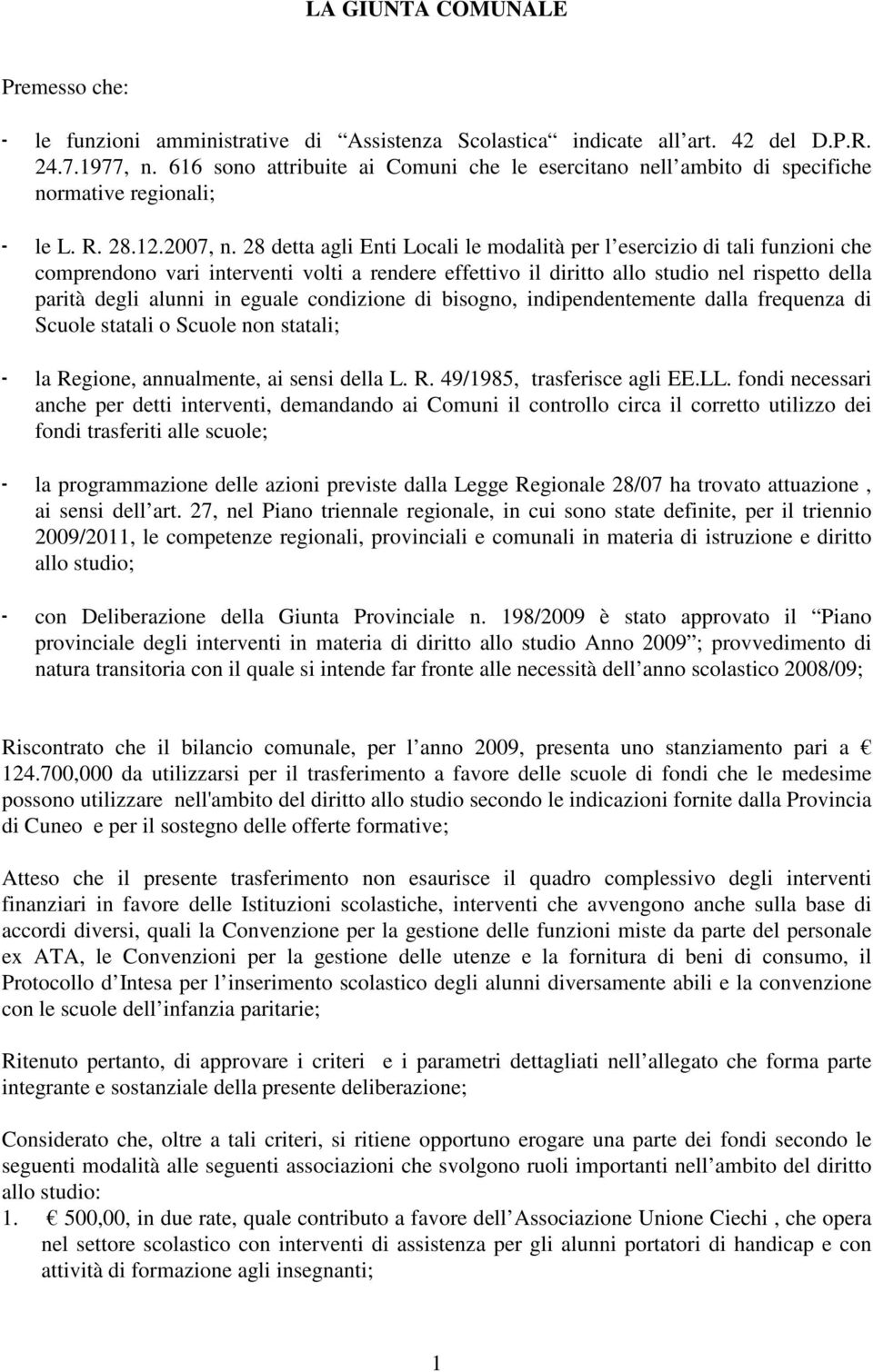 28 detta agli Enti Locali le modalità per l esercizio di tali funzioni che comprendono vari interventi volti a rendere effettivo il diritto allo studio nel rispetto della parità degli alunni in