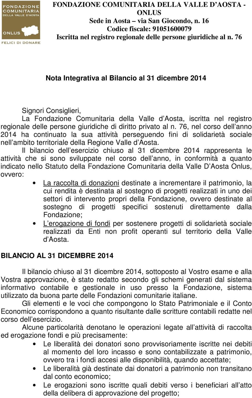 n. 76, nel corso dell anno 2014 ha continuato la sua attività perseguendo fini di solidarietà sociale nell ambito territoriale della Regione Valle d Aosta.