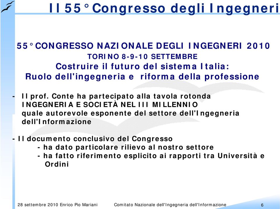 Conte ha partecipato alla tavola rotonda INGEGNERIA E SOCIETÀ NEL III MILLENNIO quale autorevole esponente del settore