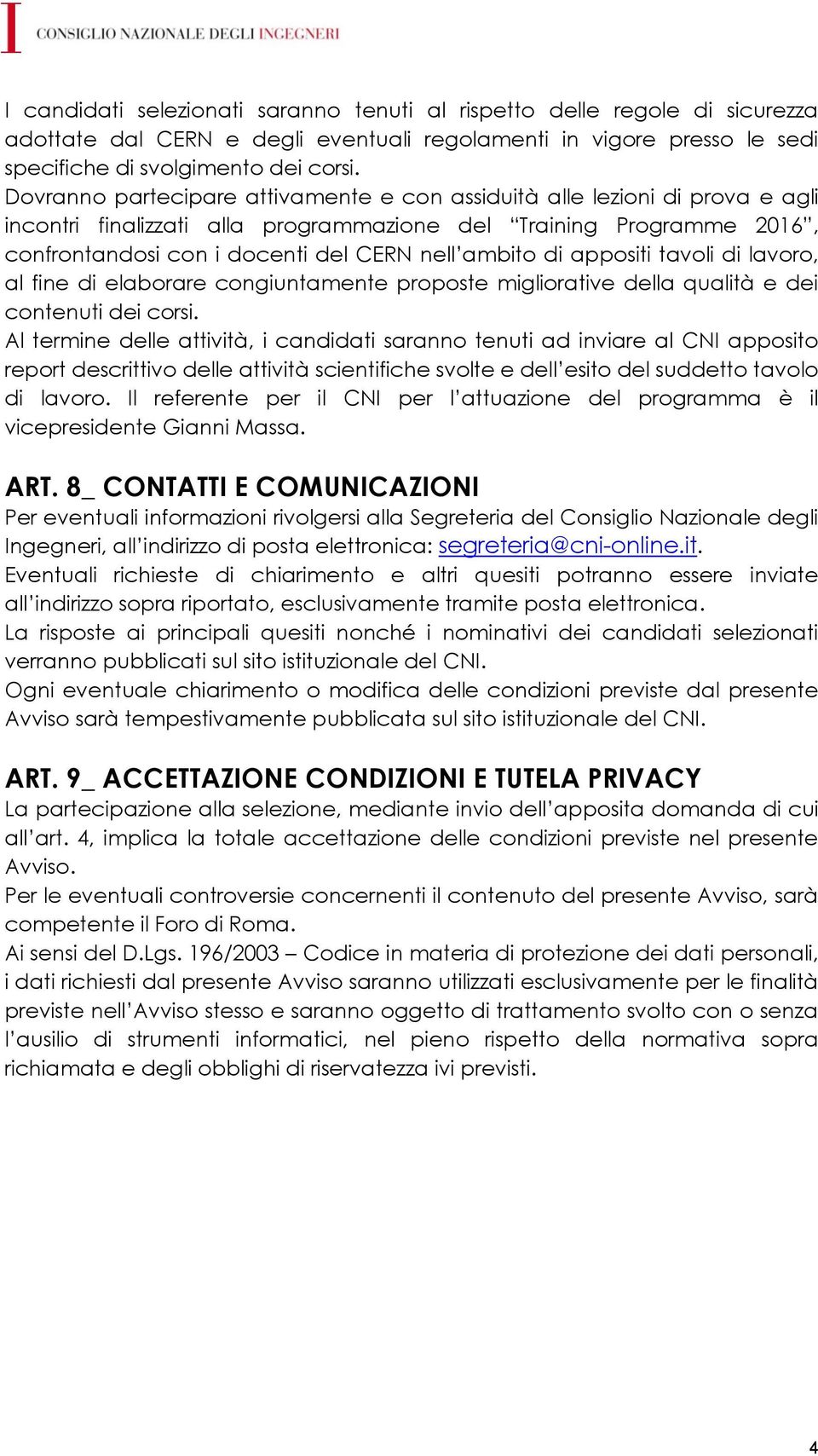 di appositi tavoli di lavoro, al fine di elaborare congiuntamente proposte migliorative della qualità e dei contenuti dei corsi.