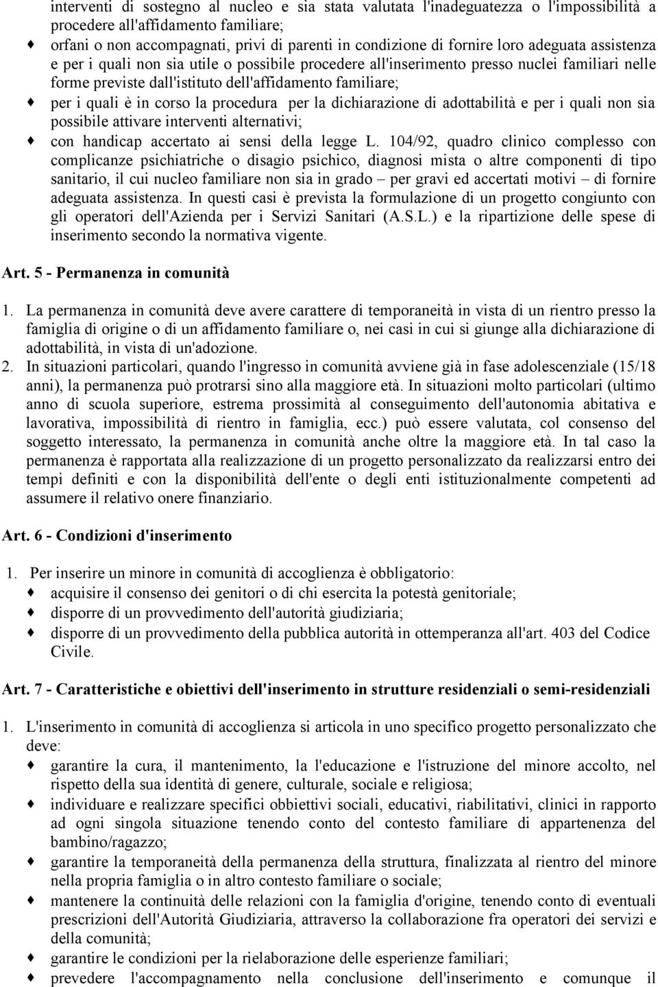 corso la procedura per la dichiarazione di adottabilità e per i quali non sia possibile attivare interventi alternativi; con handicap accertato ai sensi della legge L.