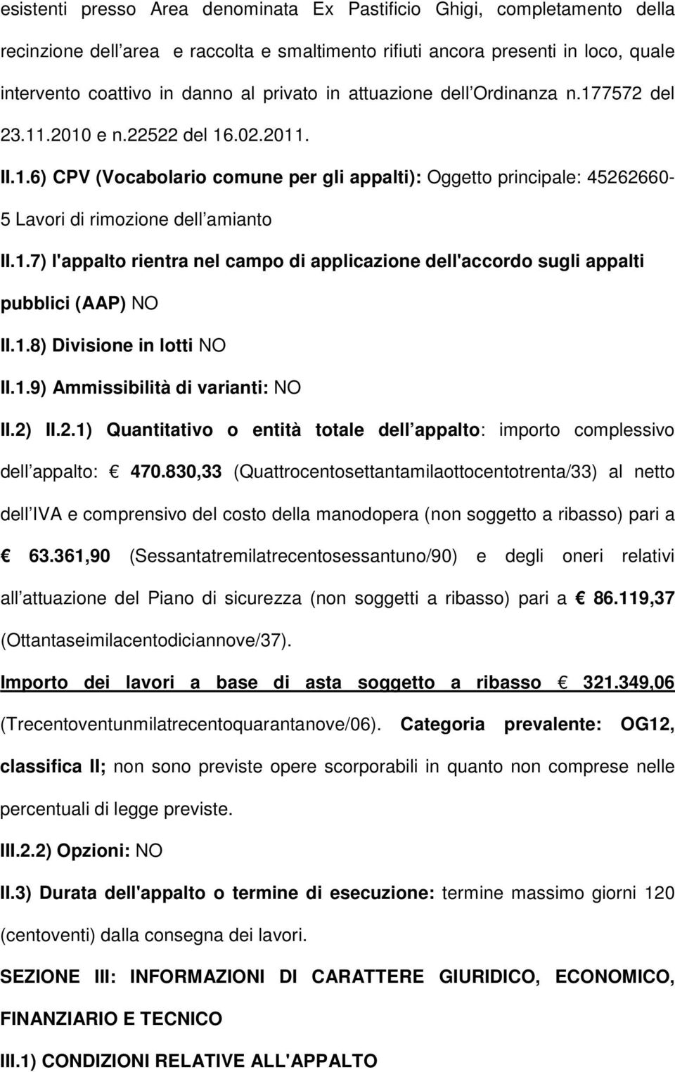 1.8) Divisione in lotti NO II.1.9) Ammissibilità di varianti: NO II.2) II.2.1) Quantitativo o entità totale dell appalto: importo complessivo dell appalto: 470.