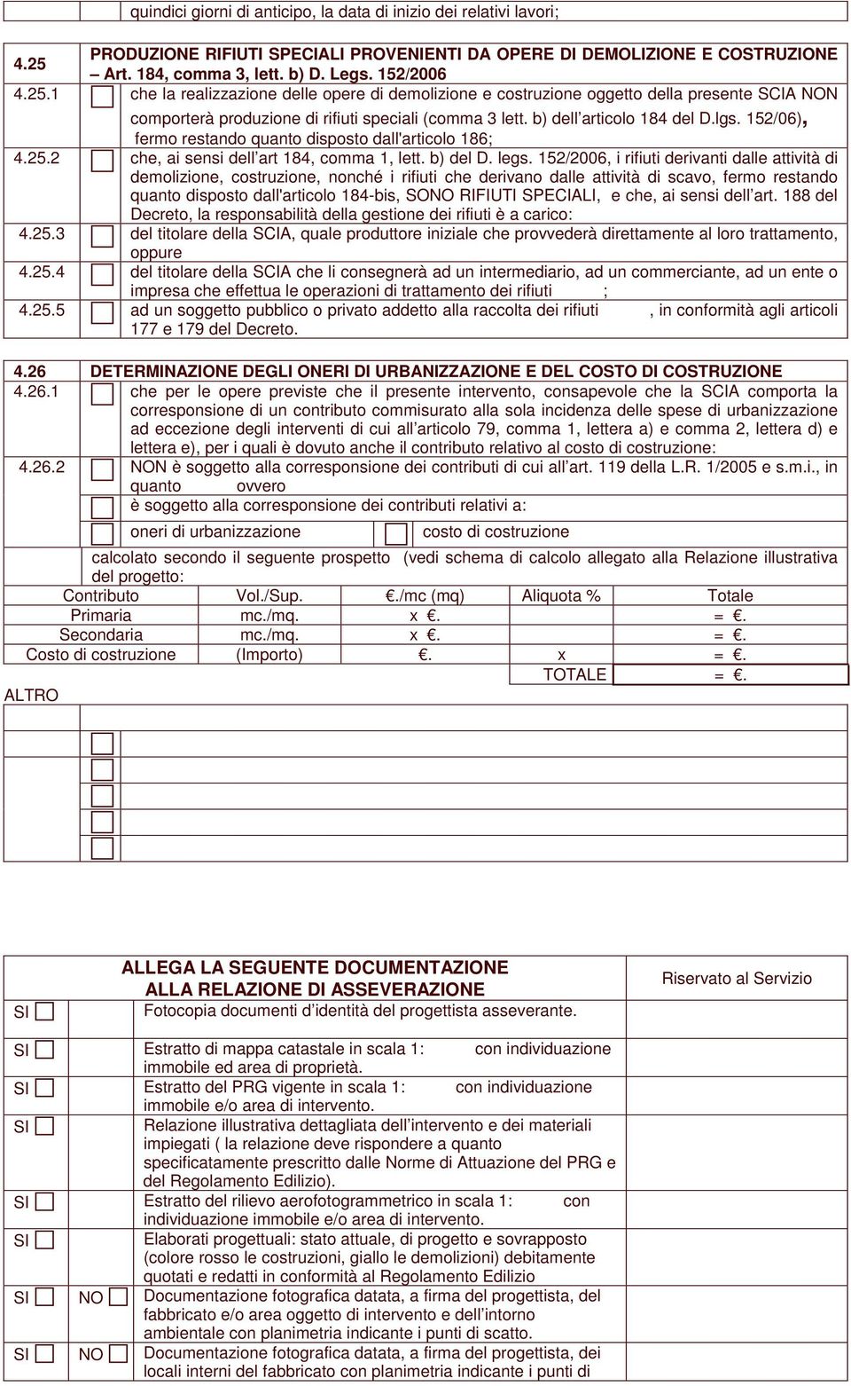 152/06), fermo restando quanto disposto dall'articolo 186; 4.25.2 che, ai sensi dell art 184, comma 1, lett. b) del D. legs.