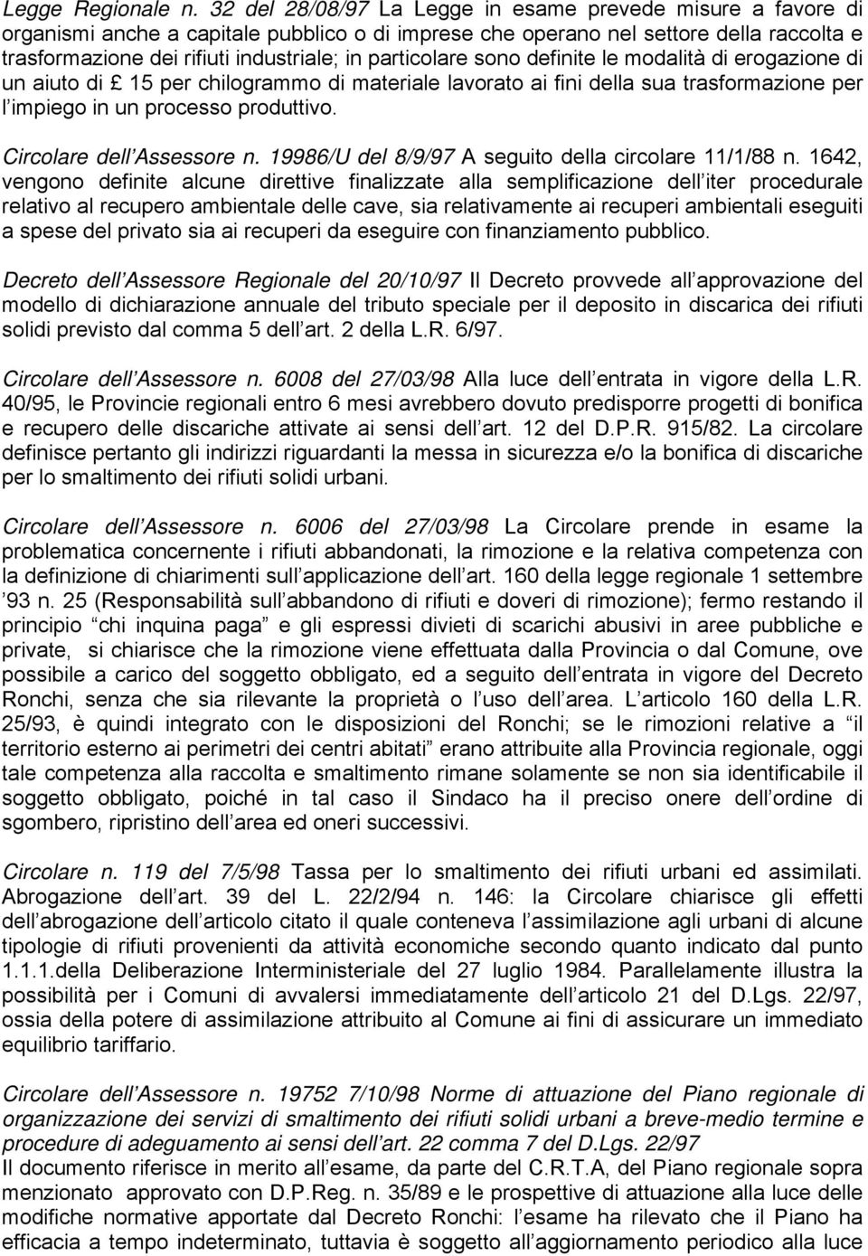 particolare sono definite le modalità di erogazione di un aiuto di 15 per chilogrammo di materiale lavorato ai fini della sua trasformazione per l impiego in un processo produttivo.