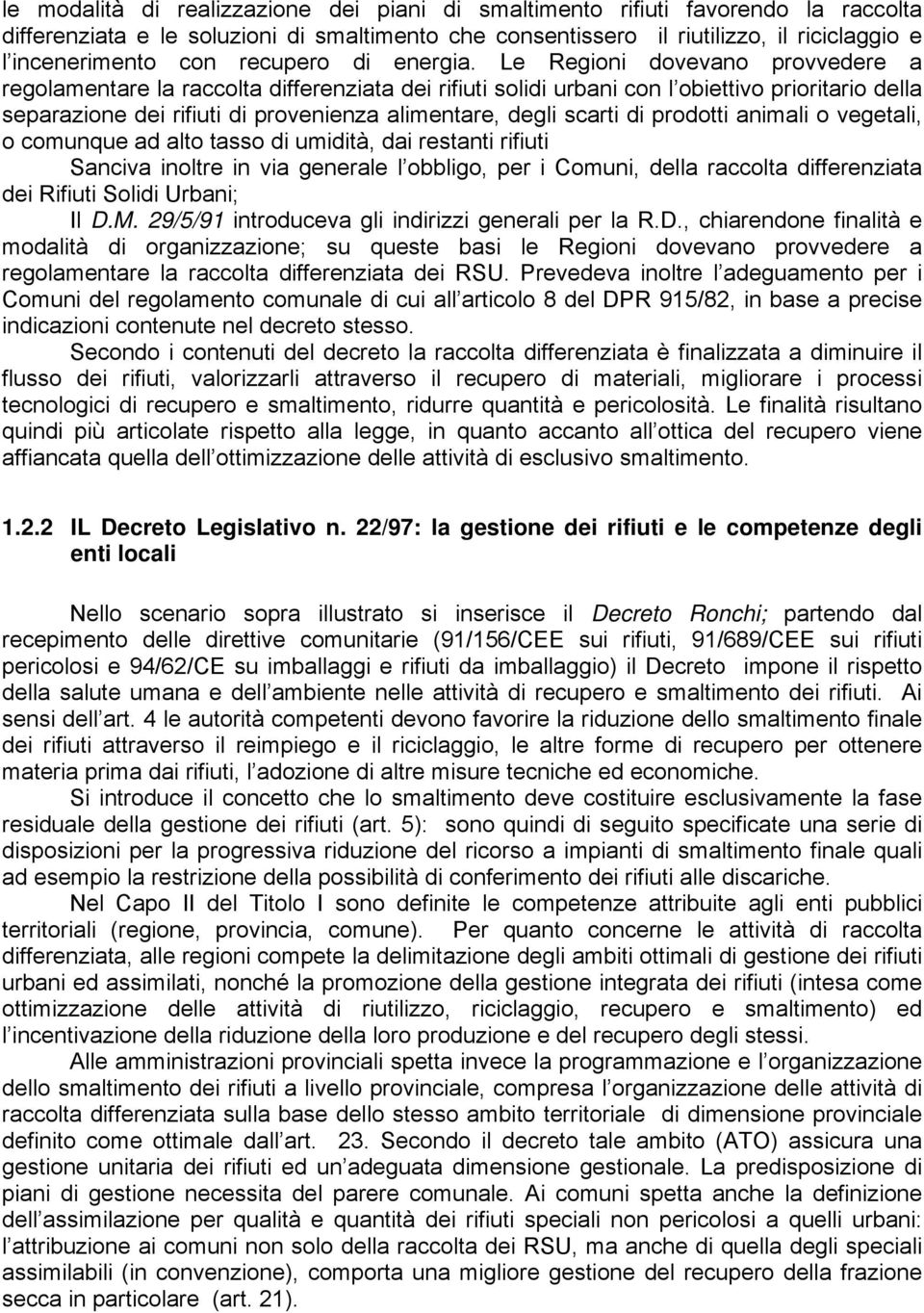 Le Regioni dovevano provvedere a regolamentare la raccolta differenziata dei rifiuti solidi urbani con l obiettivo prioritario della separazione dei rifiuti di provenienza alimentare, degli scarti di