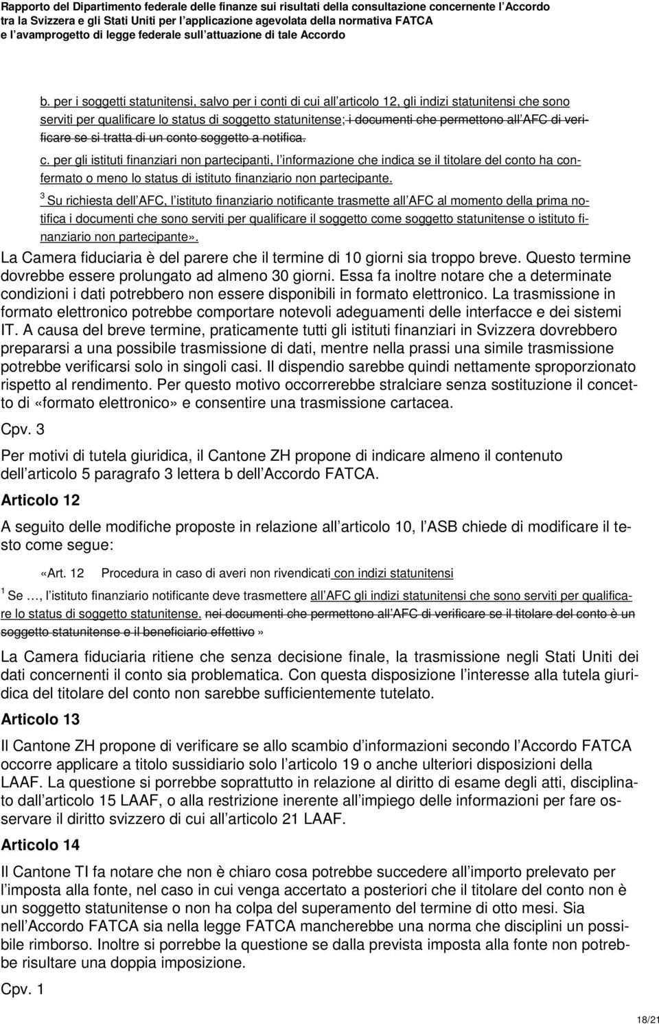 nto soggetto a notifica. c. per gli istituti finanziari non partecipanti, l informazione che indica se il titolare del conto ha confermato o meno lo status di istituto finanziario non partecipante.