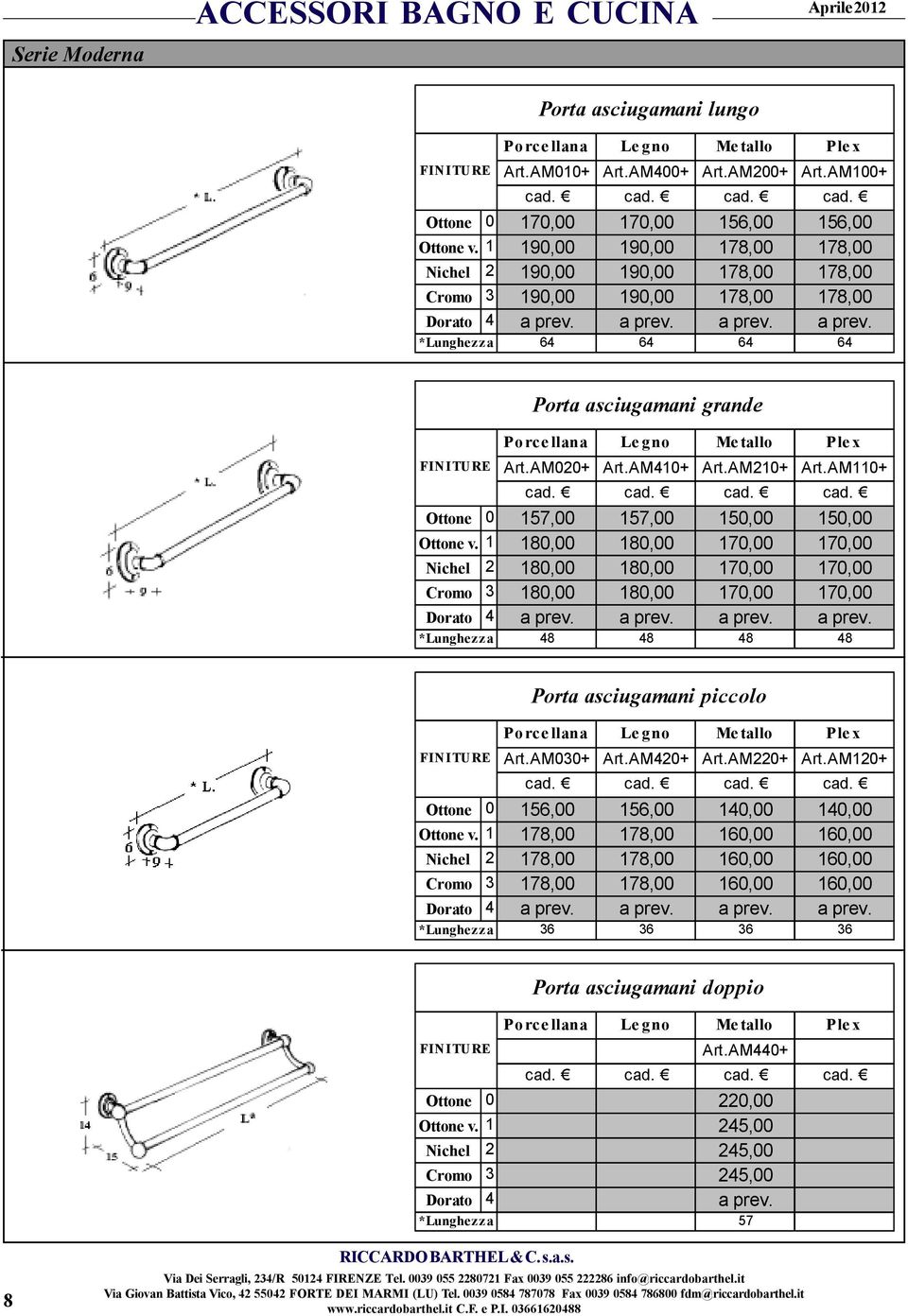 a prev. a prev. a prev. *Lunghezza 64 64 64 64 Porta asciugamani grande Porce llana Le gno Me tallo Ple x FINITURE Art.AM020+ Art.AM410+ Art.AM210+ Art.AM110+ cad.