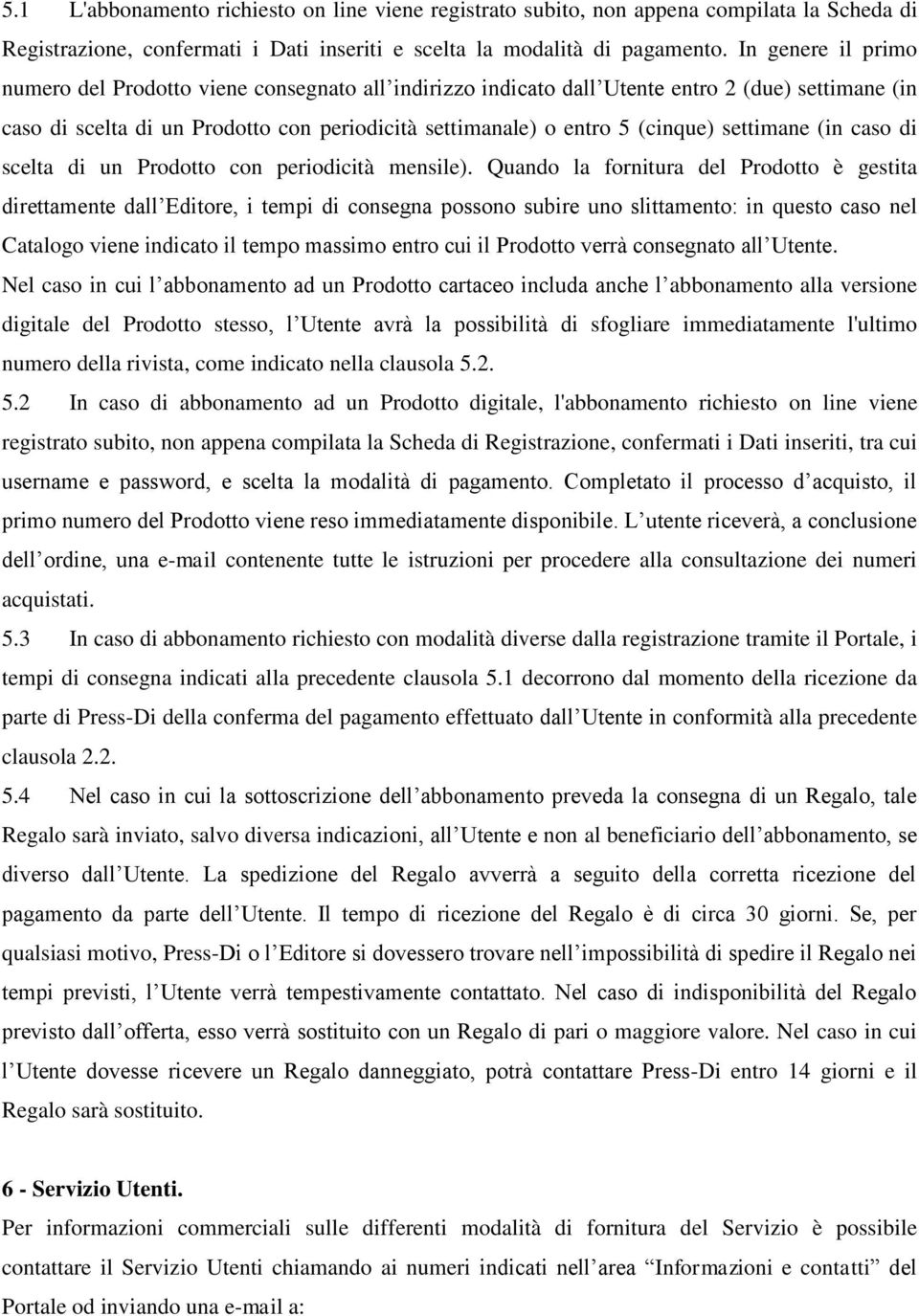 settimane (in caso di scelta di un Prodotto con periodicità mensile).