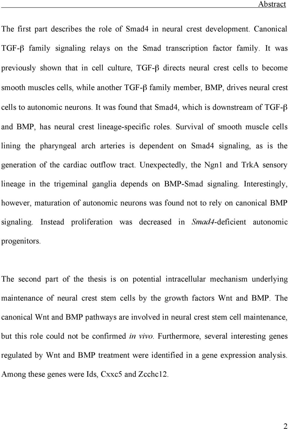 It was found that Smad4, which is downstream of TGF- and BMP, has neural crest lineage-specific roles.